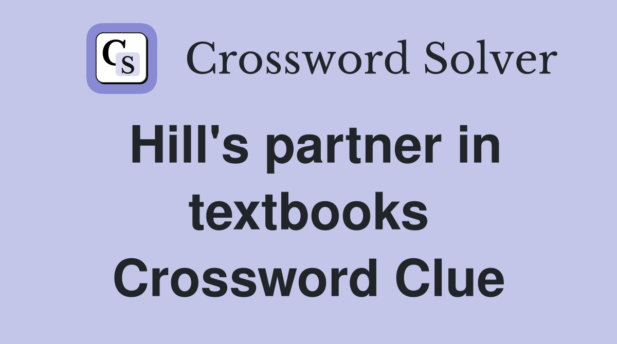 Hill's partner in textbooks Crossword Clue