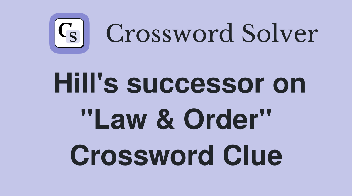 Hill's successor on "Law & Order" Crossword Clue