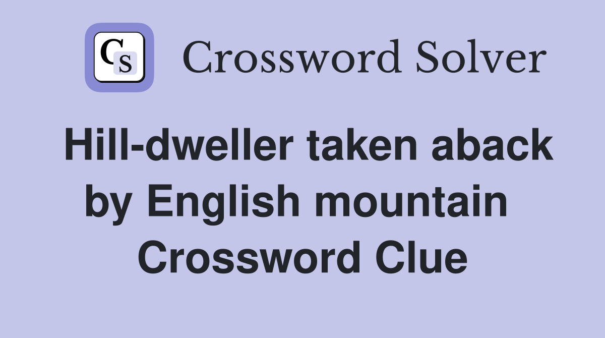 Hill-dweller taken aback by English mountain  Crossword Clue