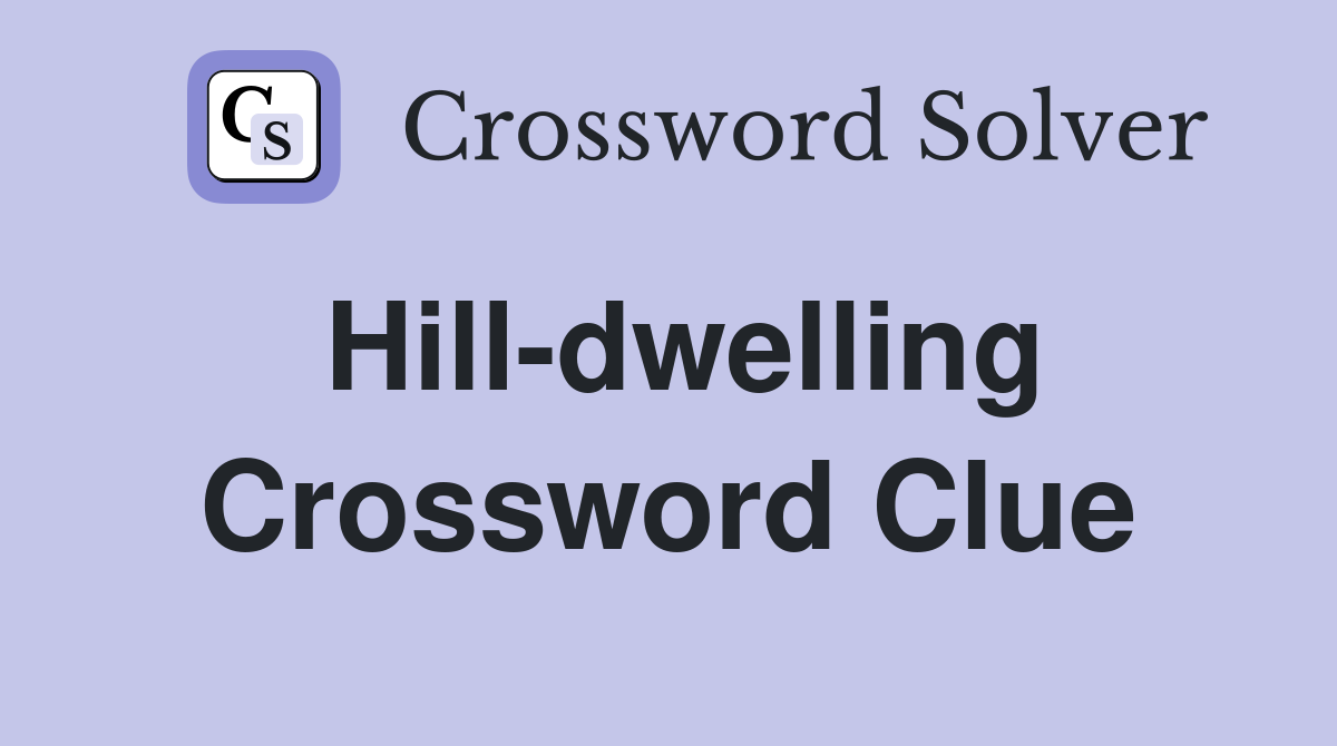 Hill-dwelling Crossword Clue