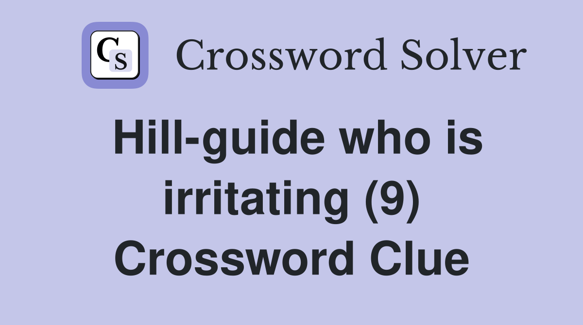 Hill-guide who is irritating (9) Crossword Clue