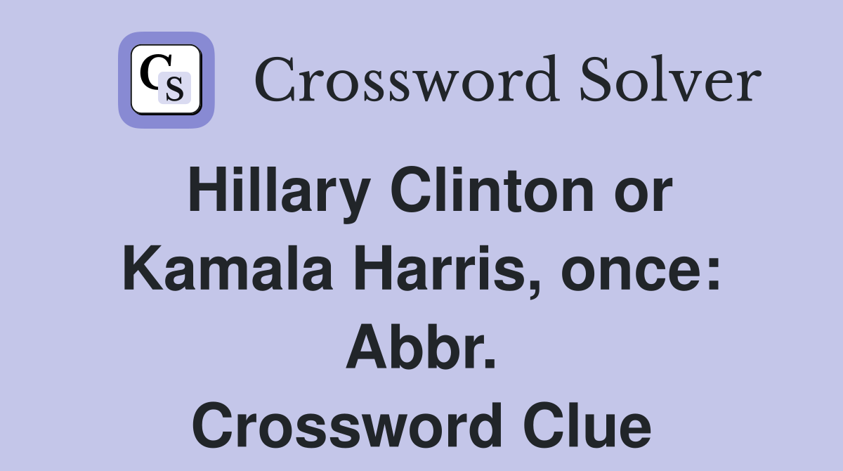 Hillary Clinton or Kamala Harris, once: Abbr. Crossword Clue