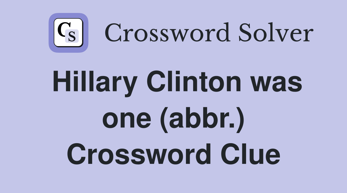 Hillary Clinton was one (abbr.) Crossword Clue
