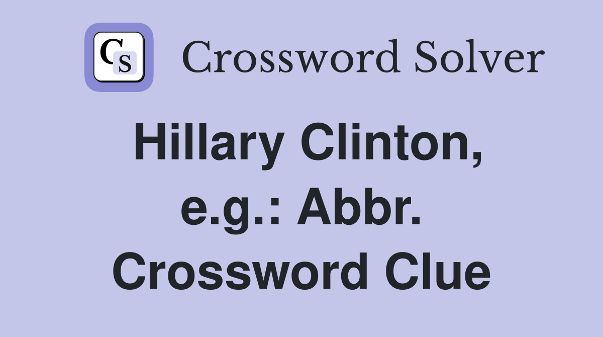 Hillary Clinton, e.g.: Abbr. Crossword Clue