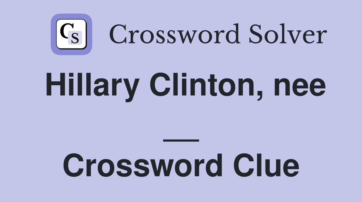 Hillary Clinton, nee __ Crossword Clue