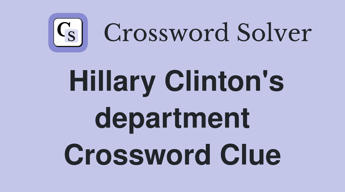 Hillary Clinton's department Crossword Clue