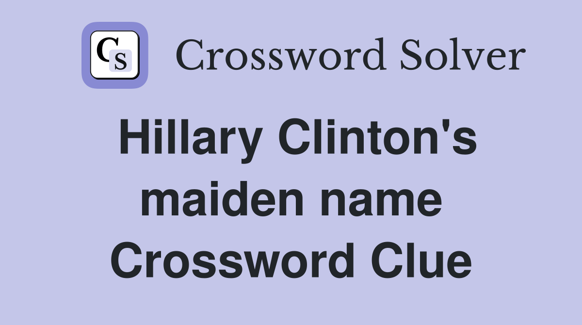 Hillary Clinton's maiden name Crossword Clue