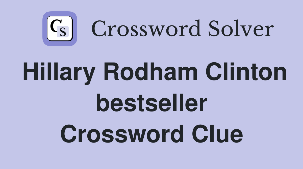Hillary Rodham Clinton bestseller Crossword Clue