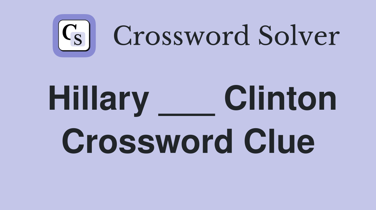 Hillary ___ Clinton Crossword Clue