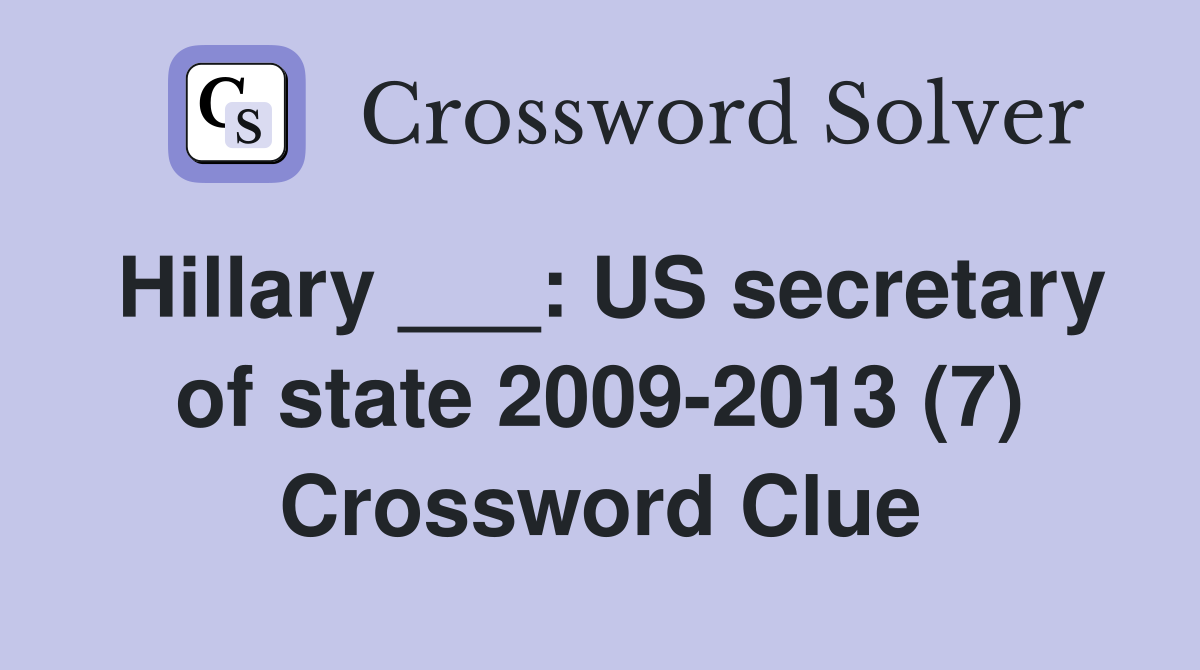 Hillary ___: US secretary of state 2009-2013 (7) Crossword Clue