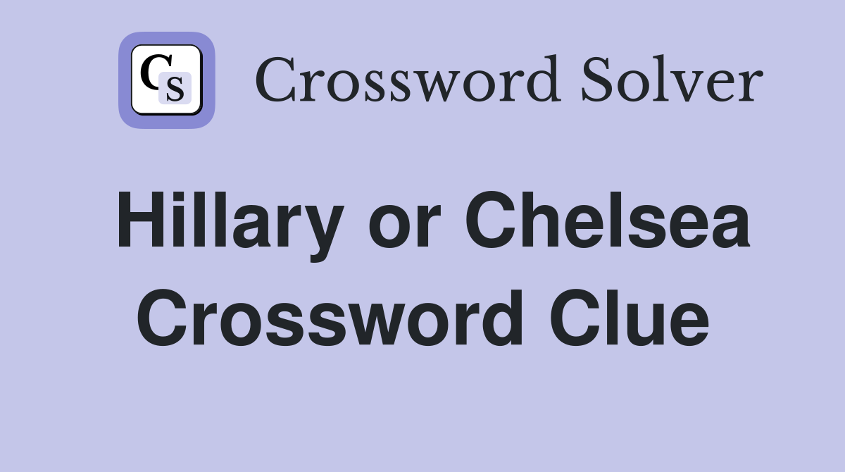 Hillary or Chelsea Crossword Clue