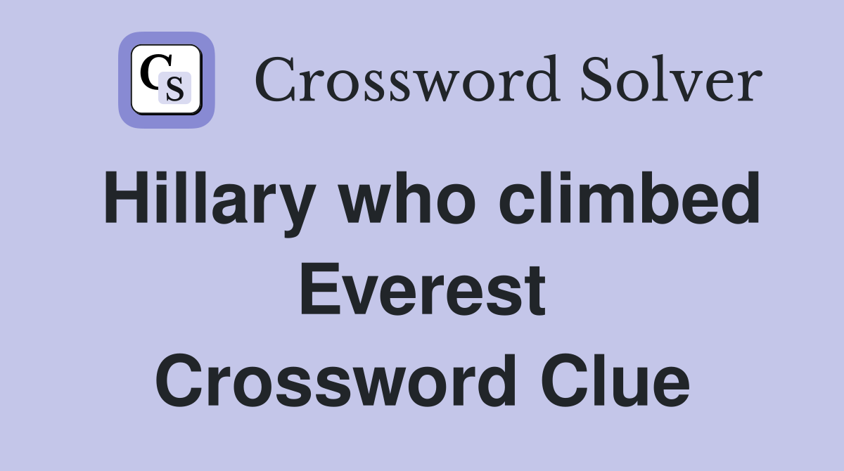 Hillary who climbed Everest Crossword Clue
