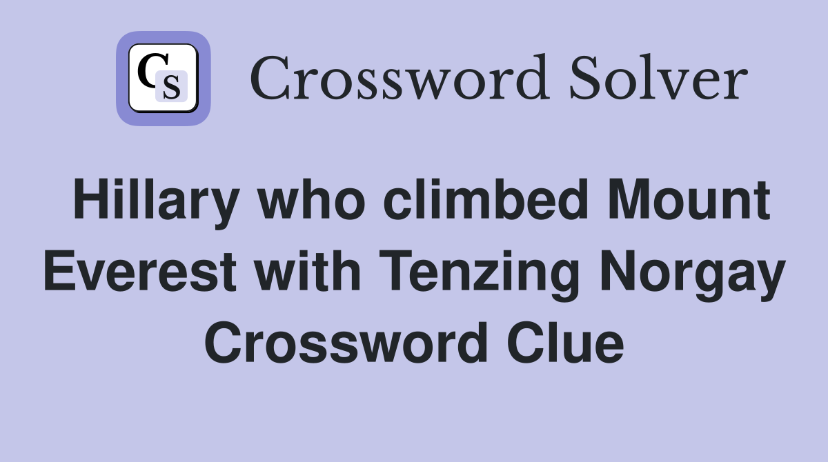 Hillary who climbed Mount Everest with Tenzing Norgay Crossword Clue