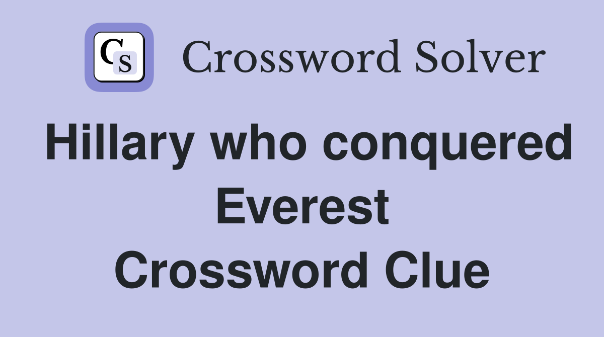 Hillary who conquered Everest Crossword Clue