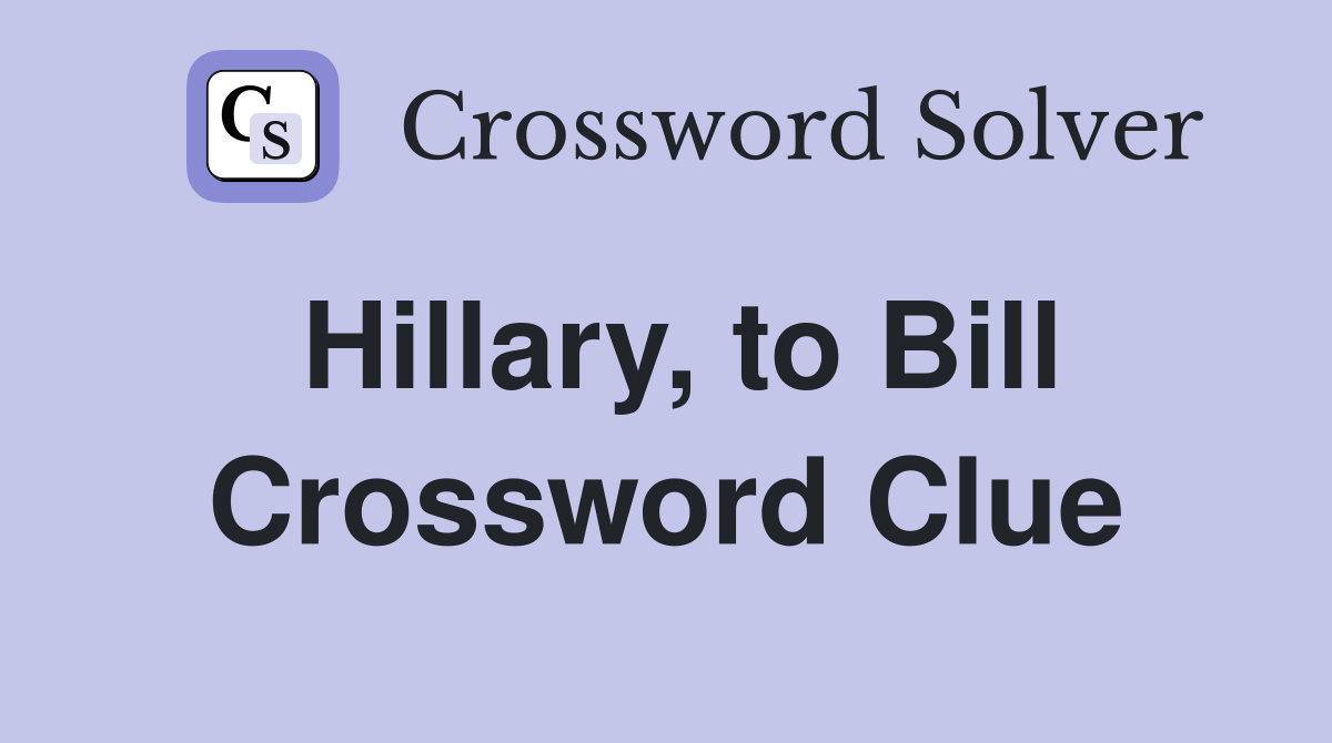 Hillary, to Bill Crossword Clue