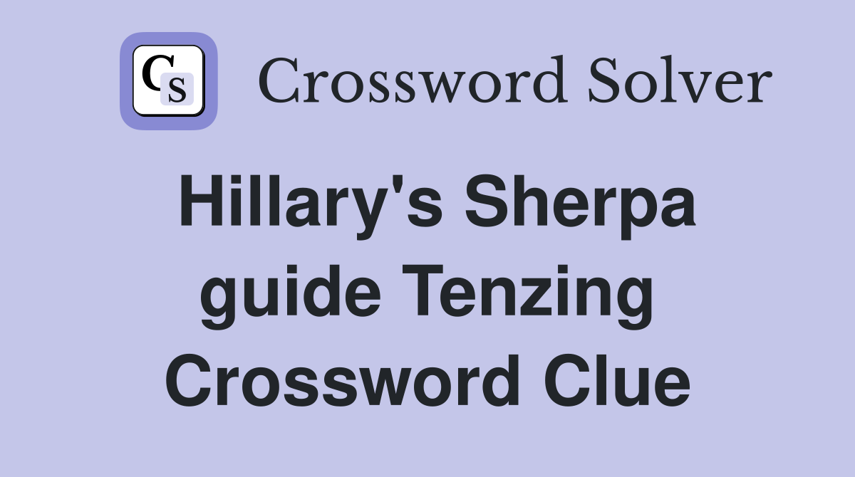 Hillary's Sherpa guide Tenzing Crossword Clue