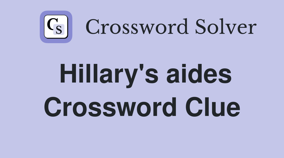 Hillary's aides Crossword Clue