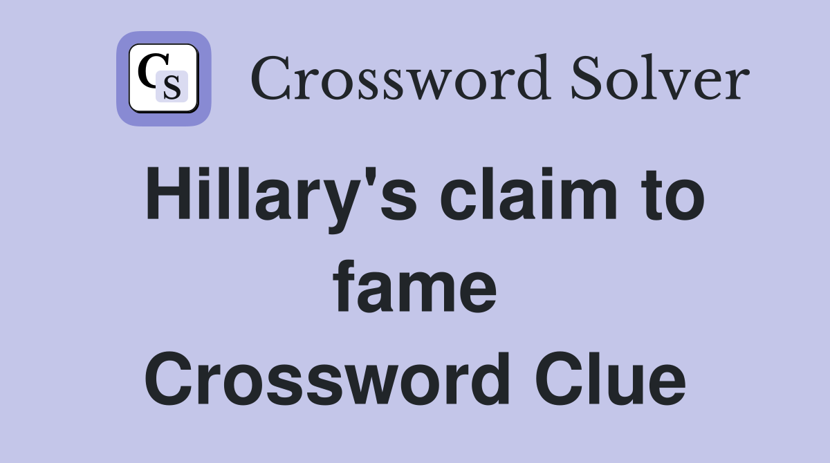 Hillary's claim to fame Crossword Clue
