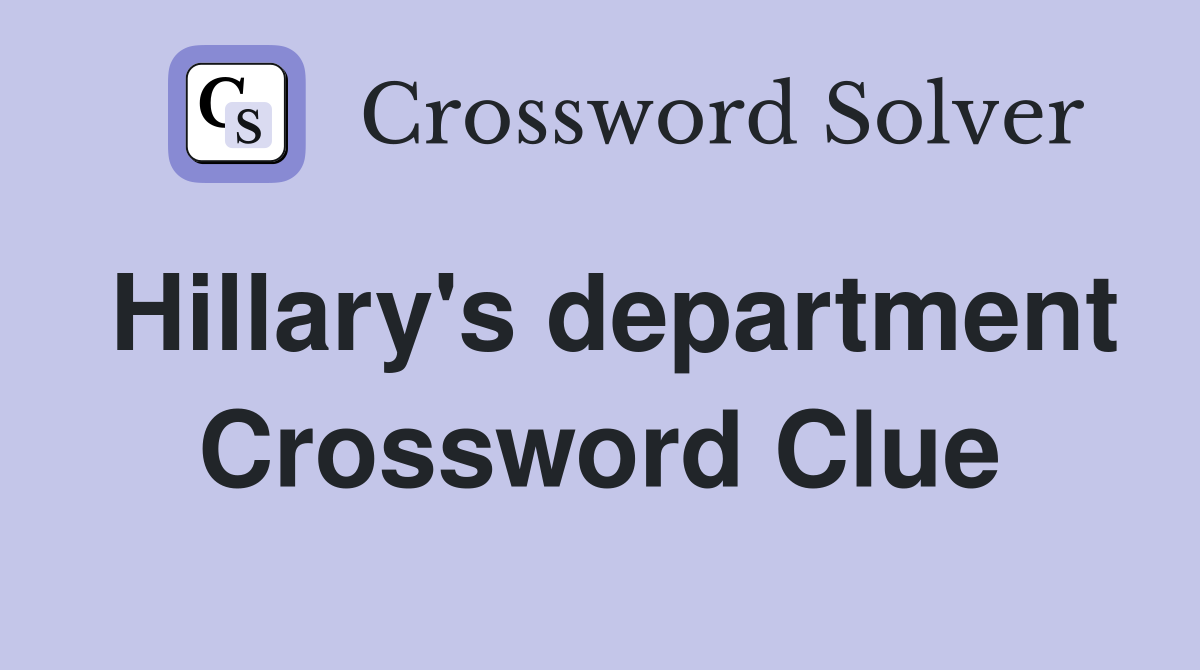 Hillary's department Crossword Clue