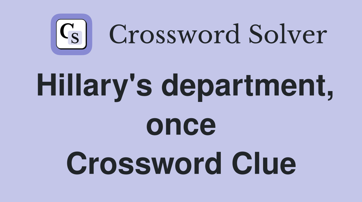 Hillary's department, once Crossword Clue