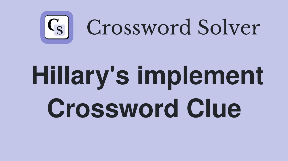Hillary's implement Crossword Clue