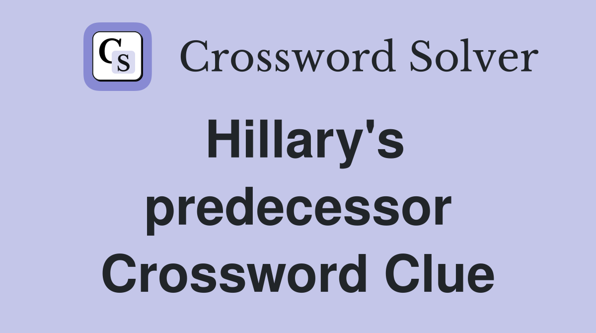 Hillary's predecessor Crossword Clue