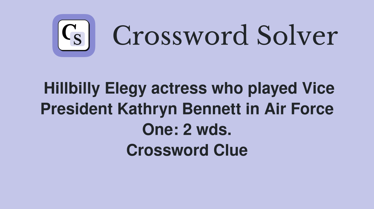 Hillbilly Elegy actress who played Vice President Kathryn Bennett in Air Force One: 2 wds. Crossword Clue