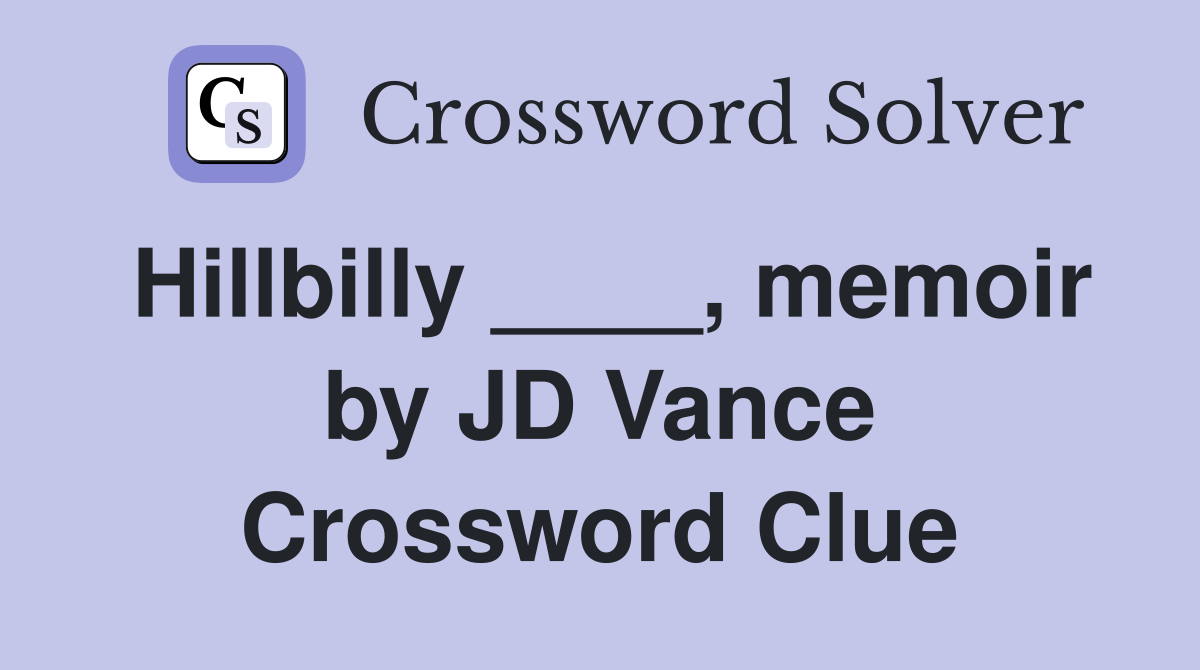 Hillbilly ____, memoir by JD Vance Crossword Clue