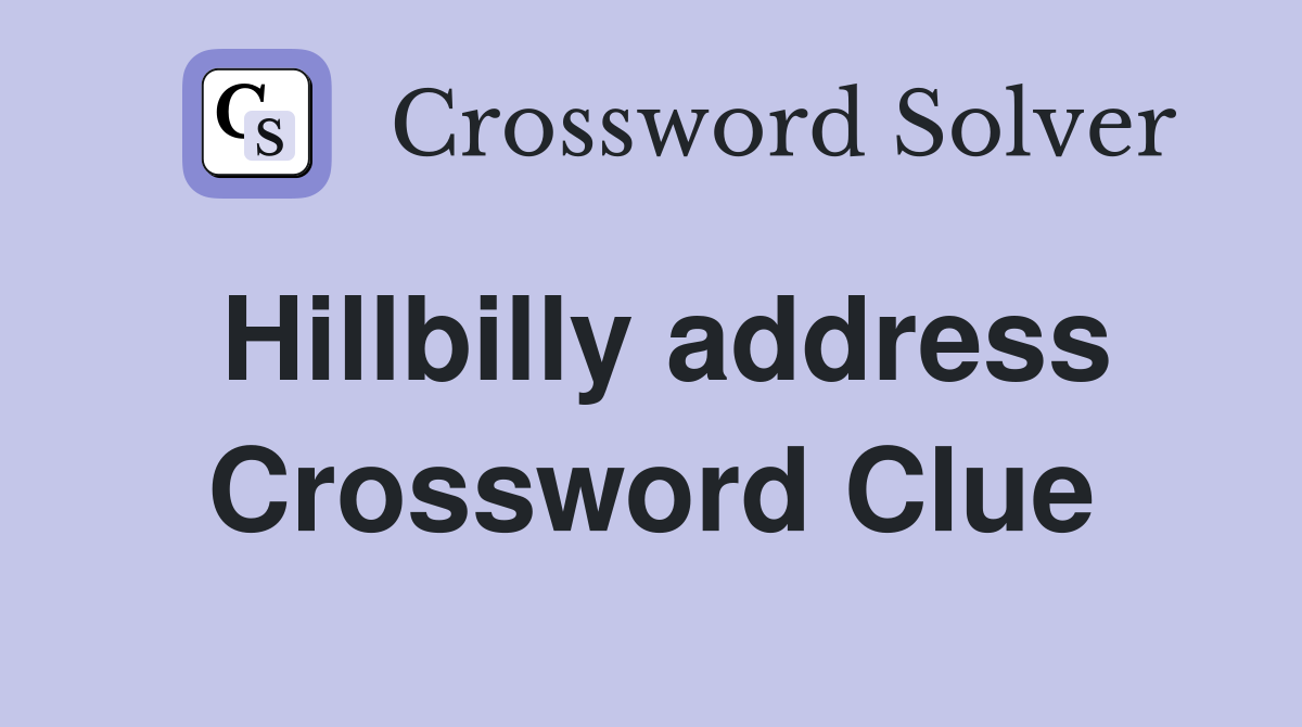 Hillbilly address Crossword Clue