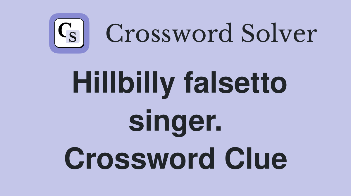 Hillbilly falsetto singer. Crossword Clue