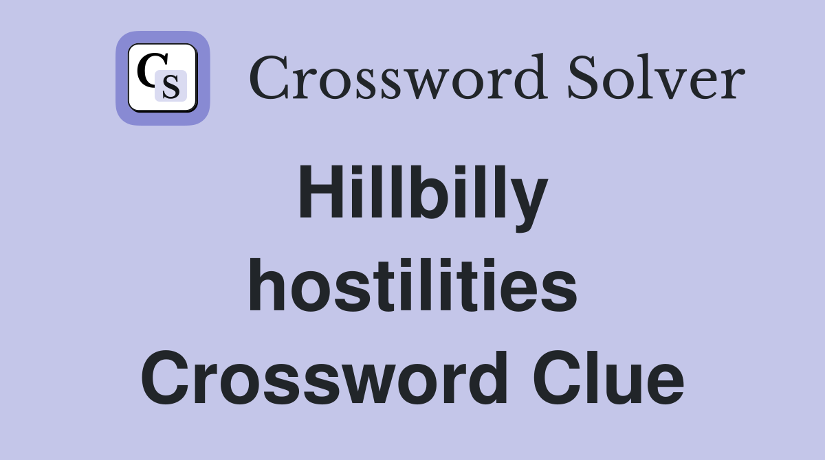 Hillbilly hostilities Crossword Clue