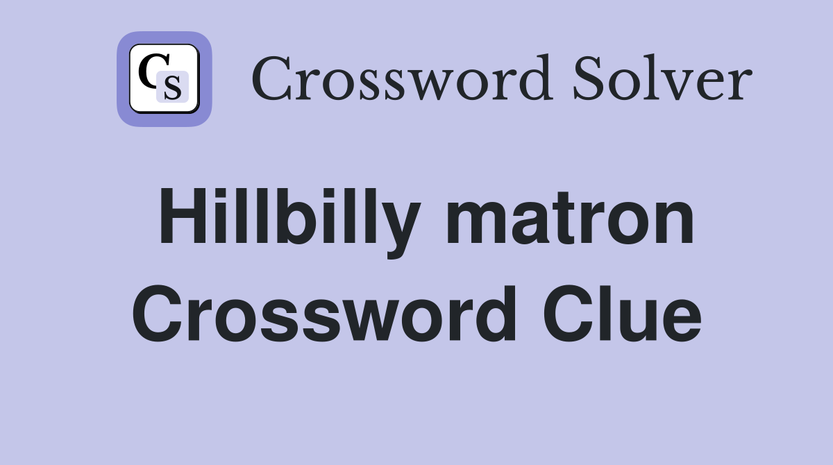 Hillbilly matron Crossword Clue