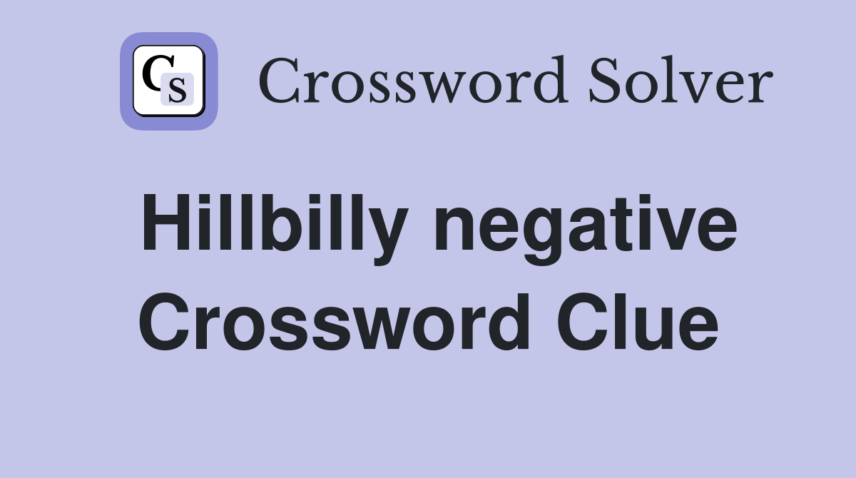 Hillbilly negative Crossword Clue