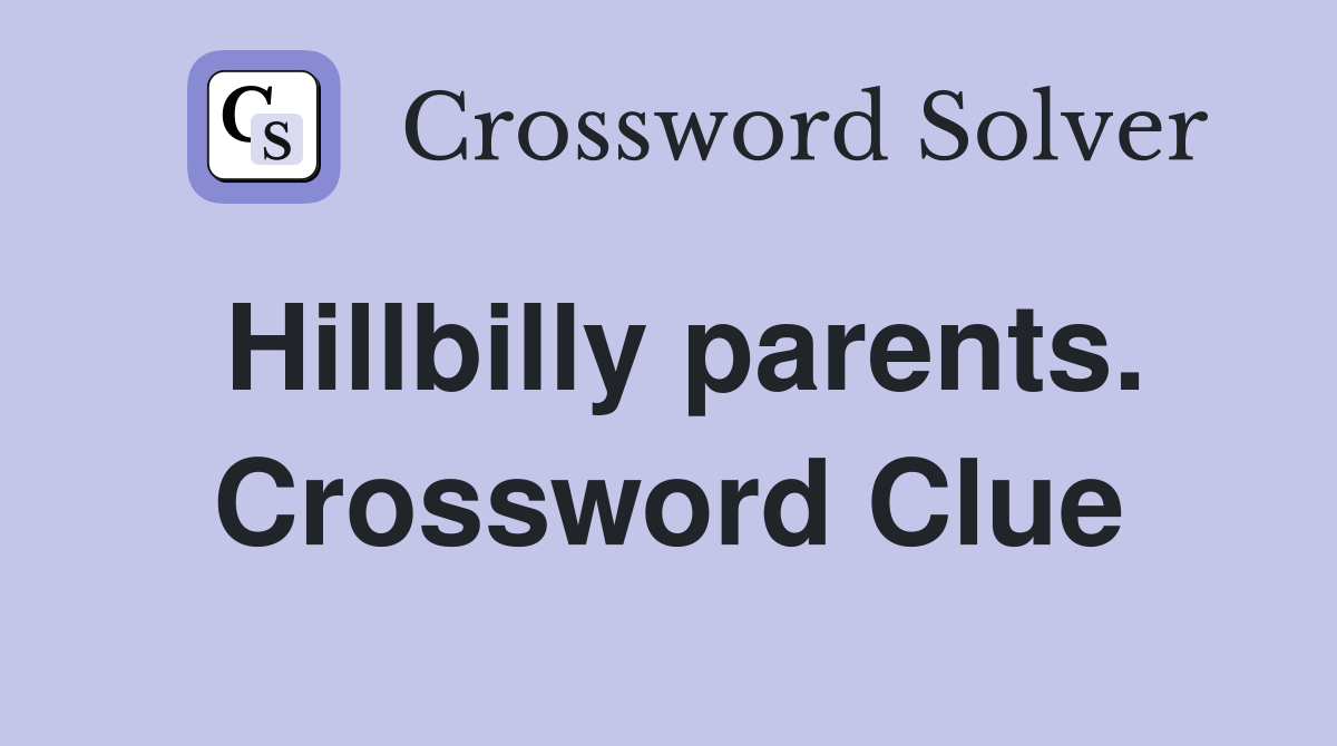 Hillbilly parents. Crossword Clue