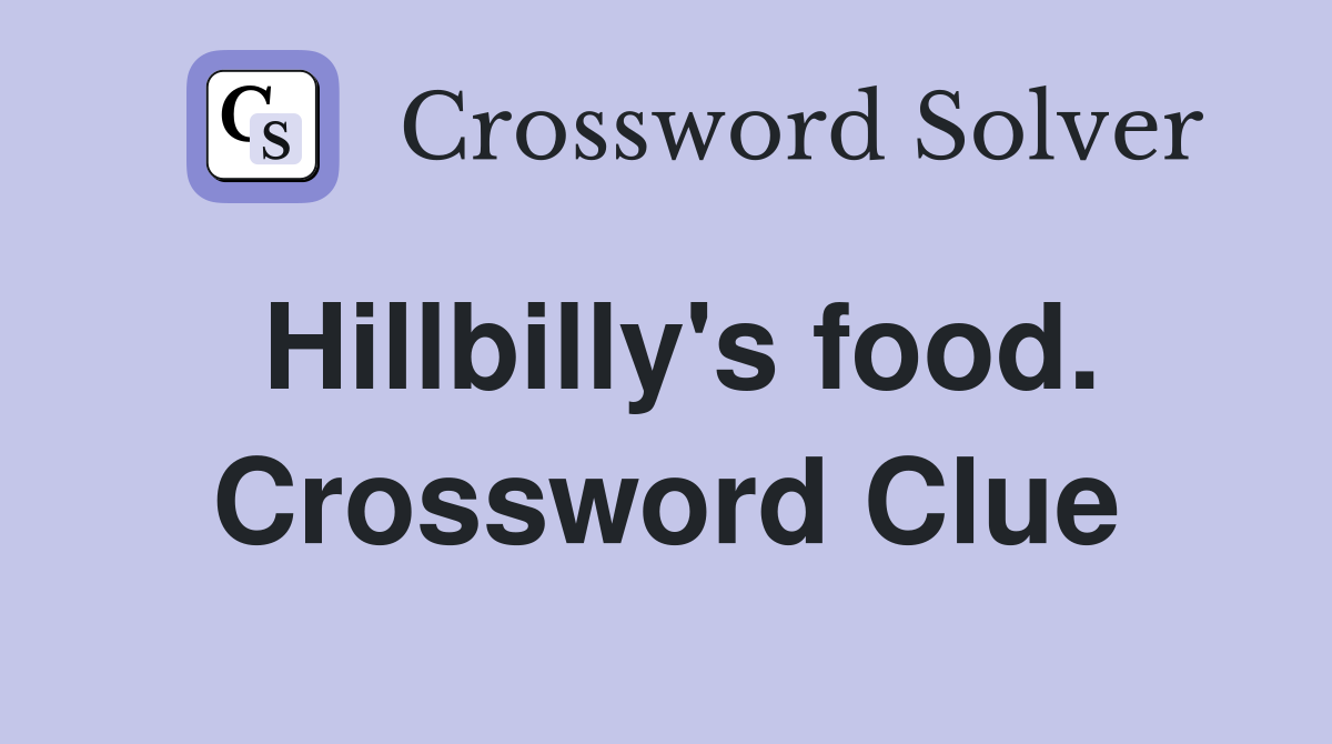Hillbilly's food. Crossword Clue