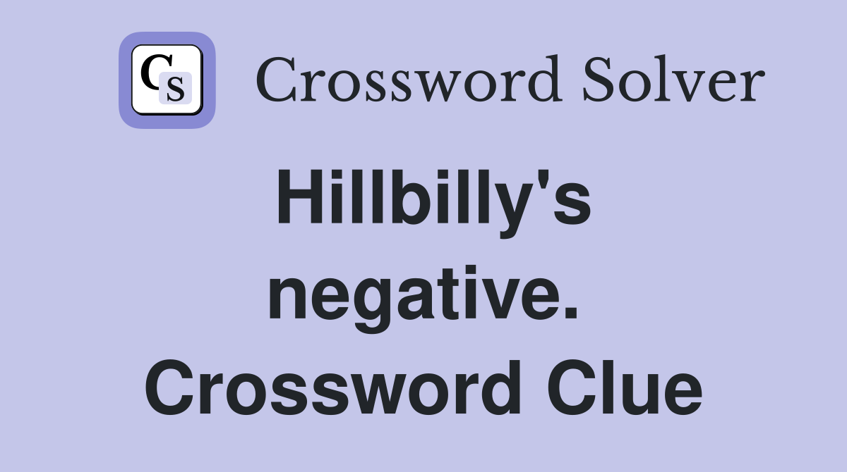 Hillbilly's negative. Crossword Clue