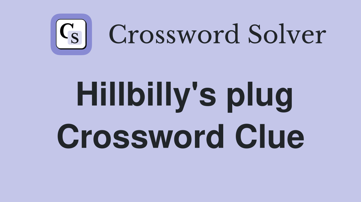 Hillbilly's plug Crossword Clue