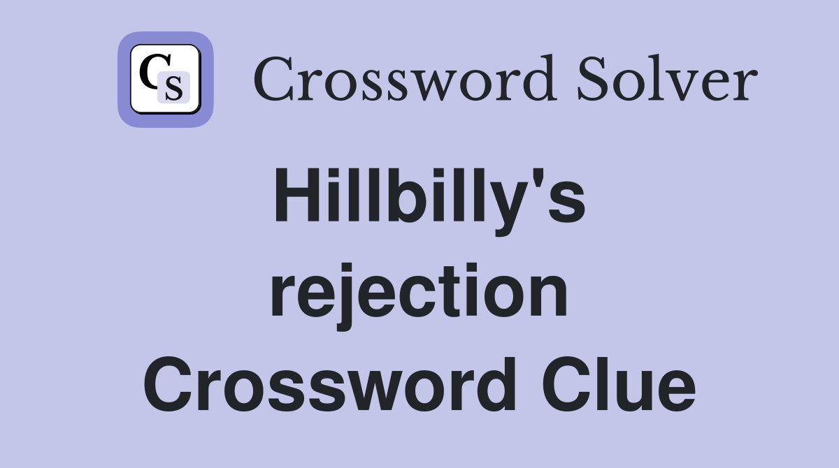 Hillbilly's rejection Crossword Clue