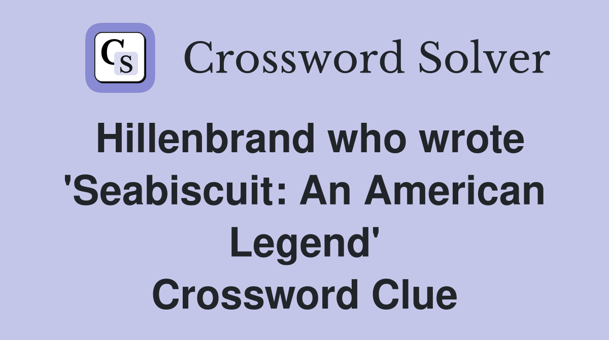 Hillenbrand who wrote 'Seabiscuit: An American Legend' Crossword Clue