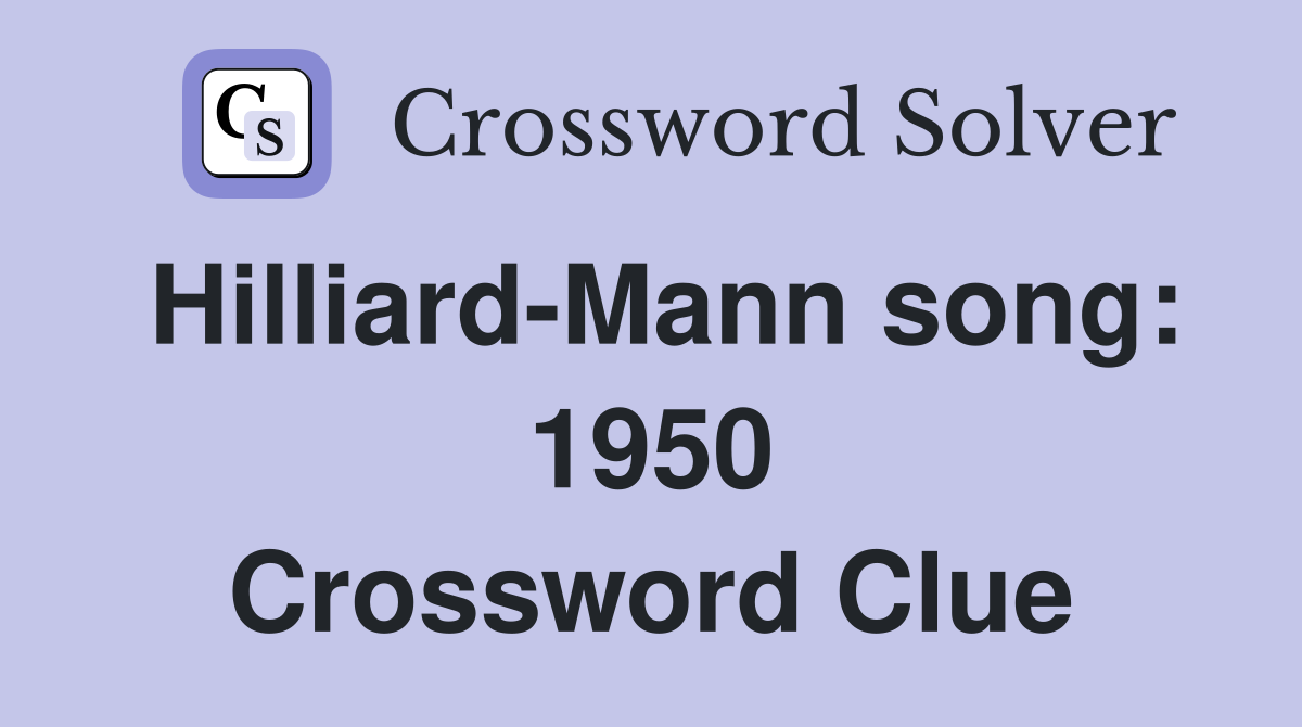 Hilliard-Mann song: 1950 Crossword Clue