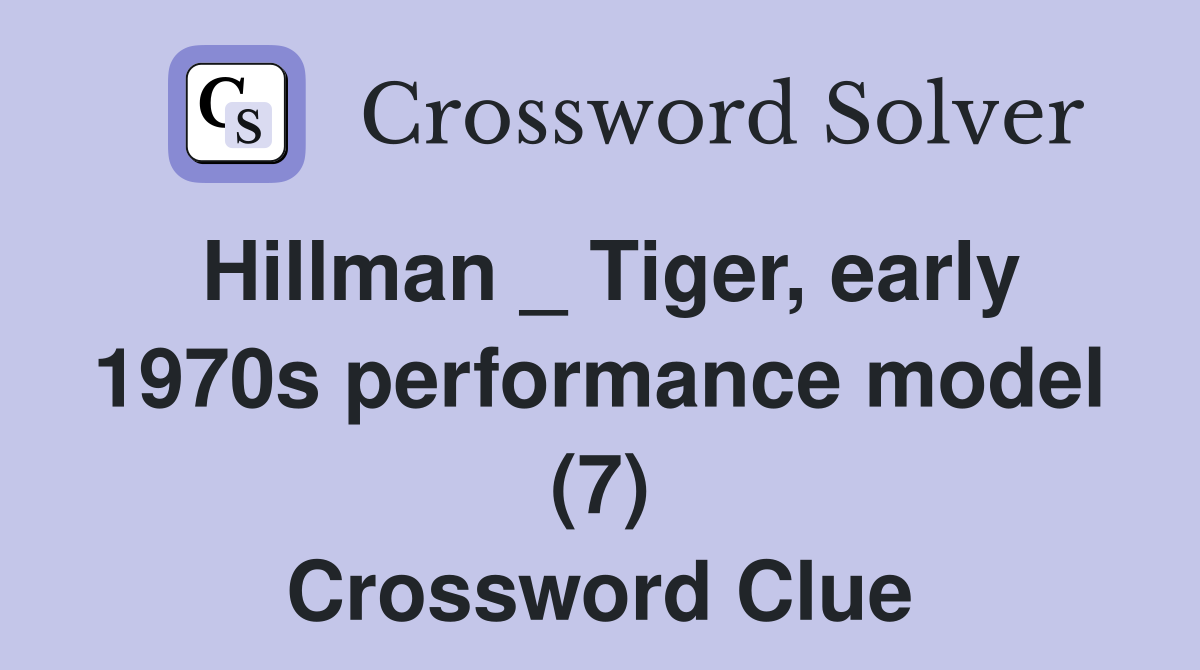Hillman _ Tiger, early 1970s performance model (7) Crossword Clue
