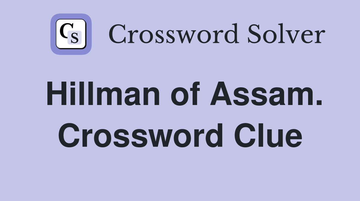Hillman of Assam. Crossword Clue