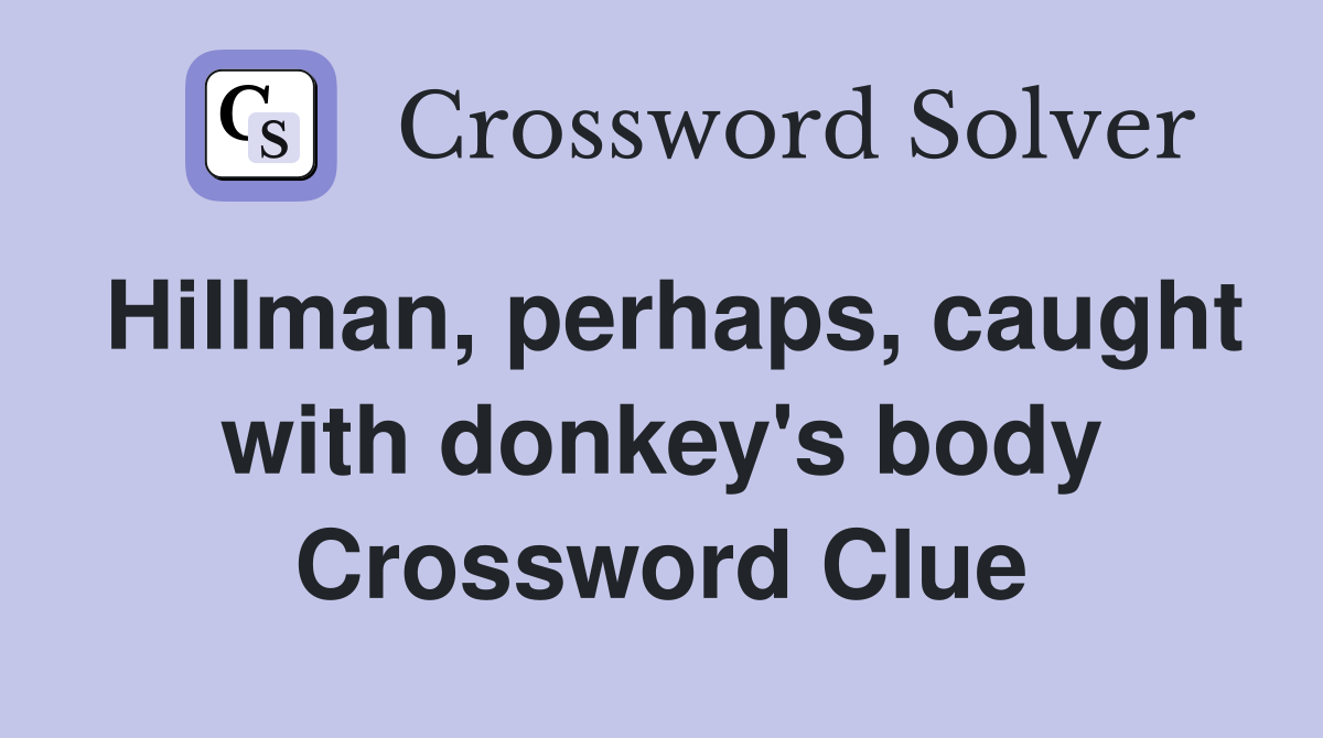 Hillman, perhaps, caught with donkey's body Crossword Clue