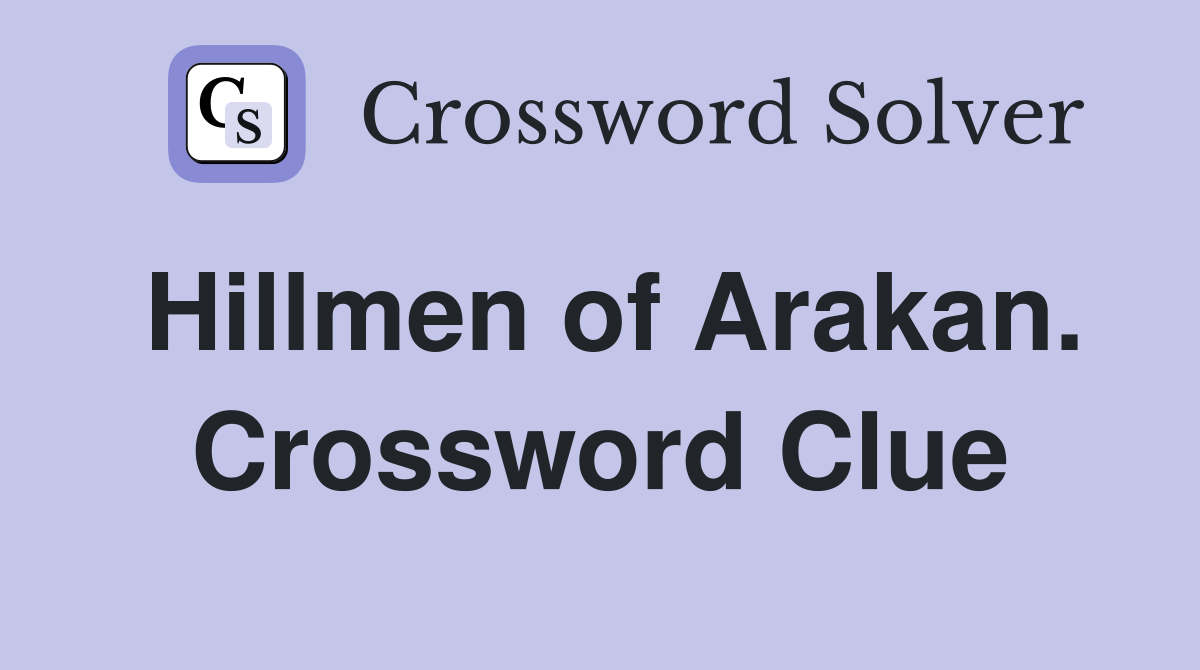Hillmen of Arakan. Crossword Clue