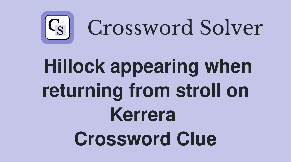 Hillock appearing when returning from stroll on Kerrera  Crossword Clue