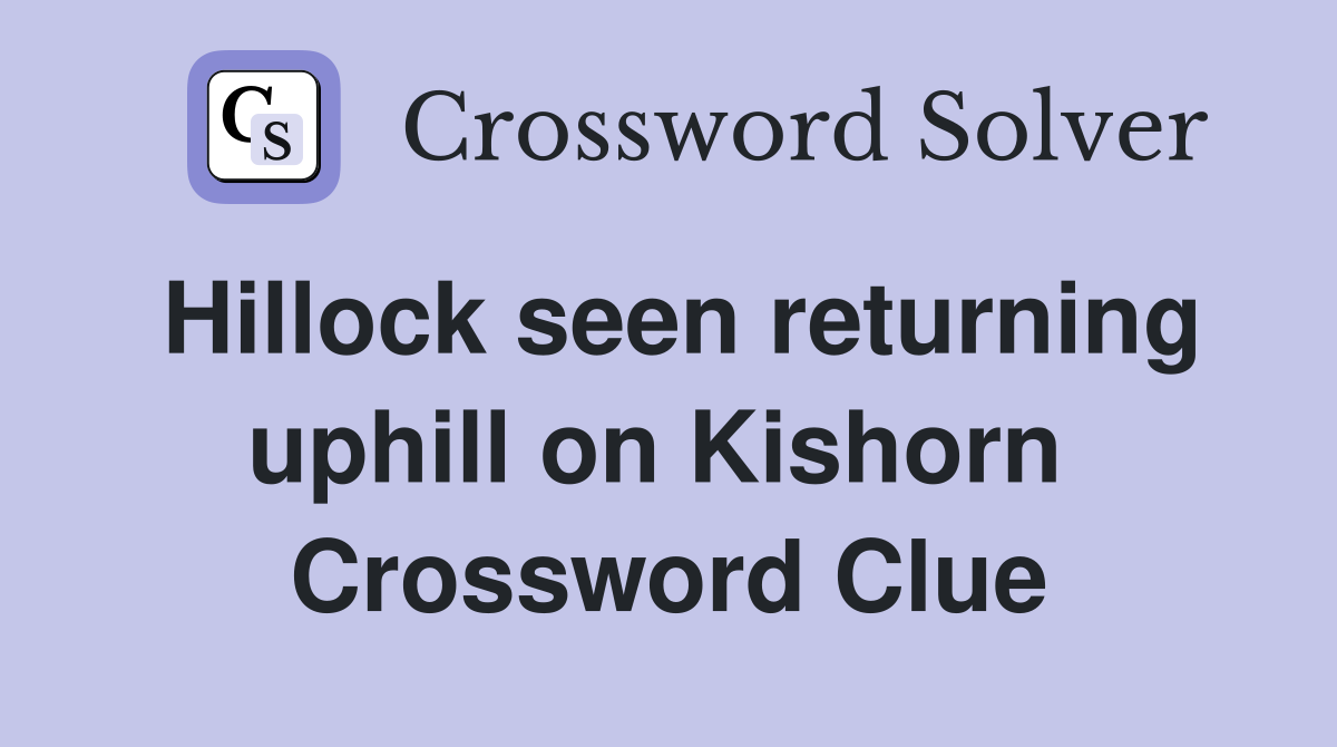 Hillock seen returning uphill on Kishorn  Crossword Clue