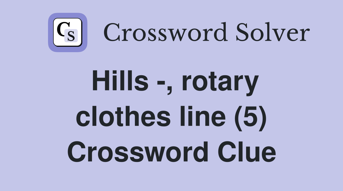 Hills -, rotary clothes line (5) Crossword Clue