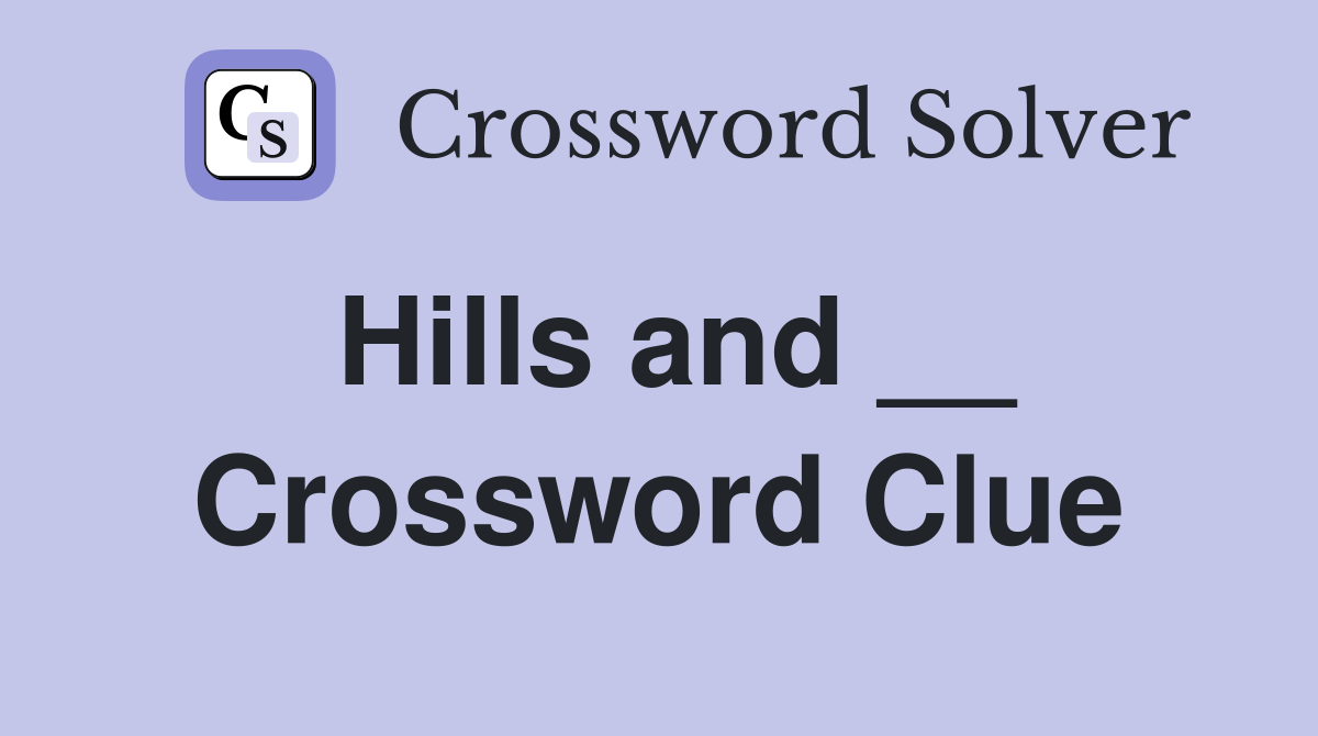 Hills and __ Crossword Clue