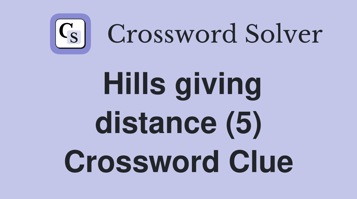 Hills giving distance (5) Crossword Clue