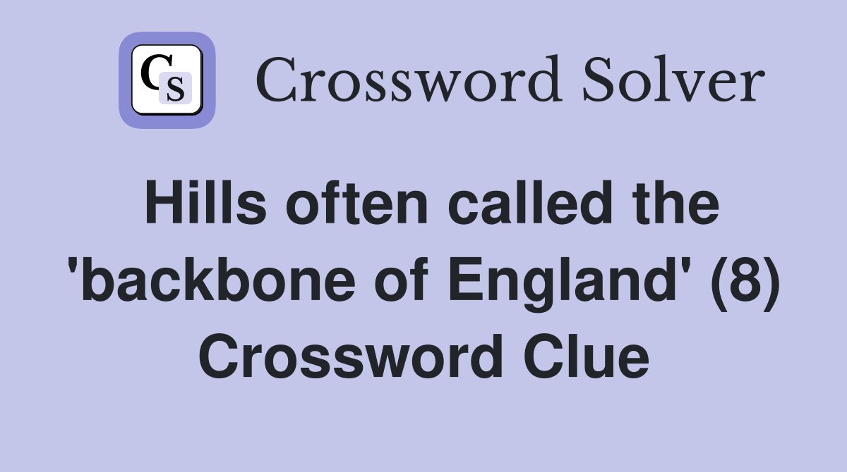 Hills often called the 'backbone of England' (8) Crossword Clue